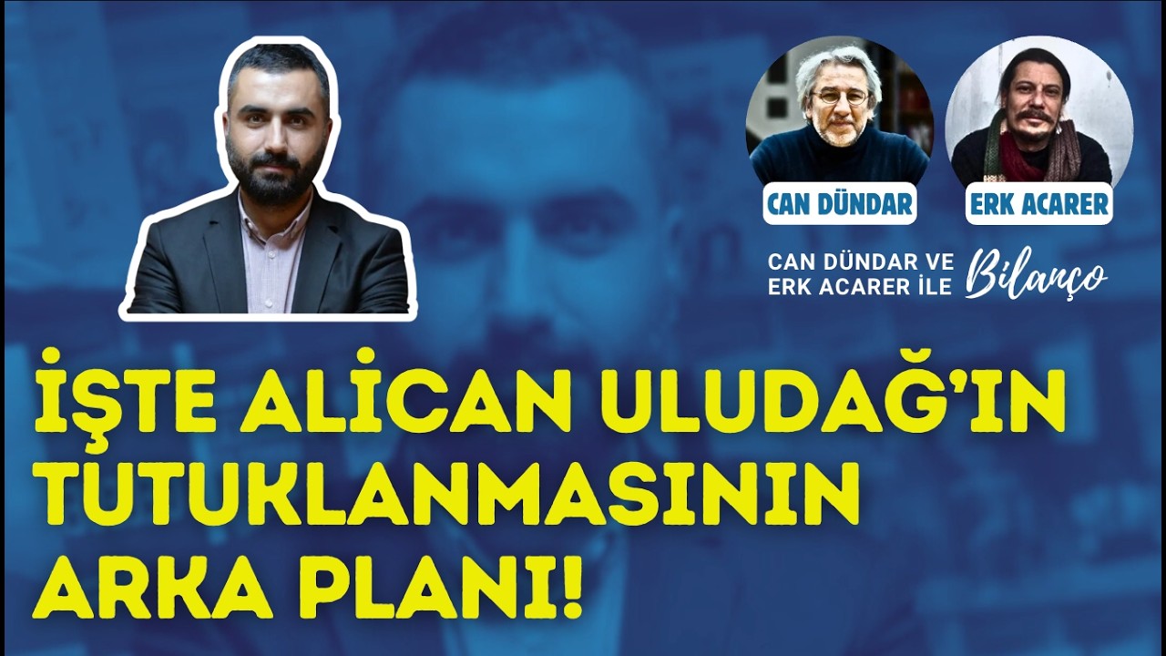 İşte Alican Uludağ'ın tutuklanmasının arka planı! Can Dündar ve Erk Acarer anlattı #alicanuludağ