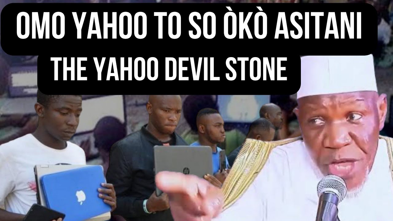 ỌMỌ YAHOO TO SỌ OKO AṢITANI (YAHOO DEVIL STONE 🪨🪨)BY SHEIKH MUYIDEEN AJANI BELLO BABA ONIWASI AGBAYE