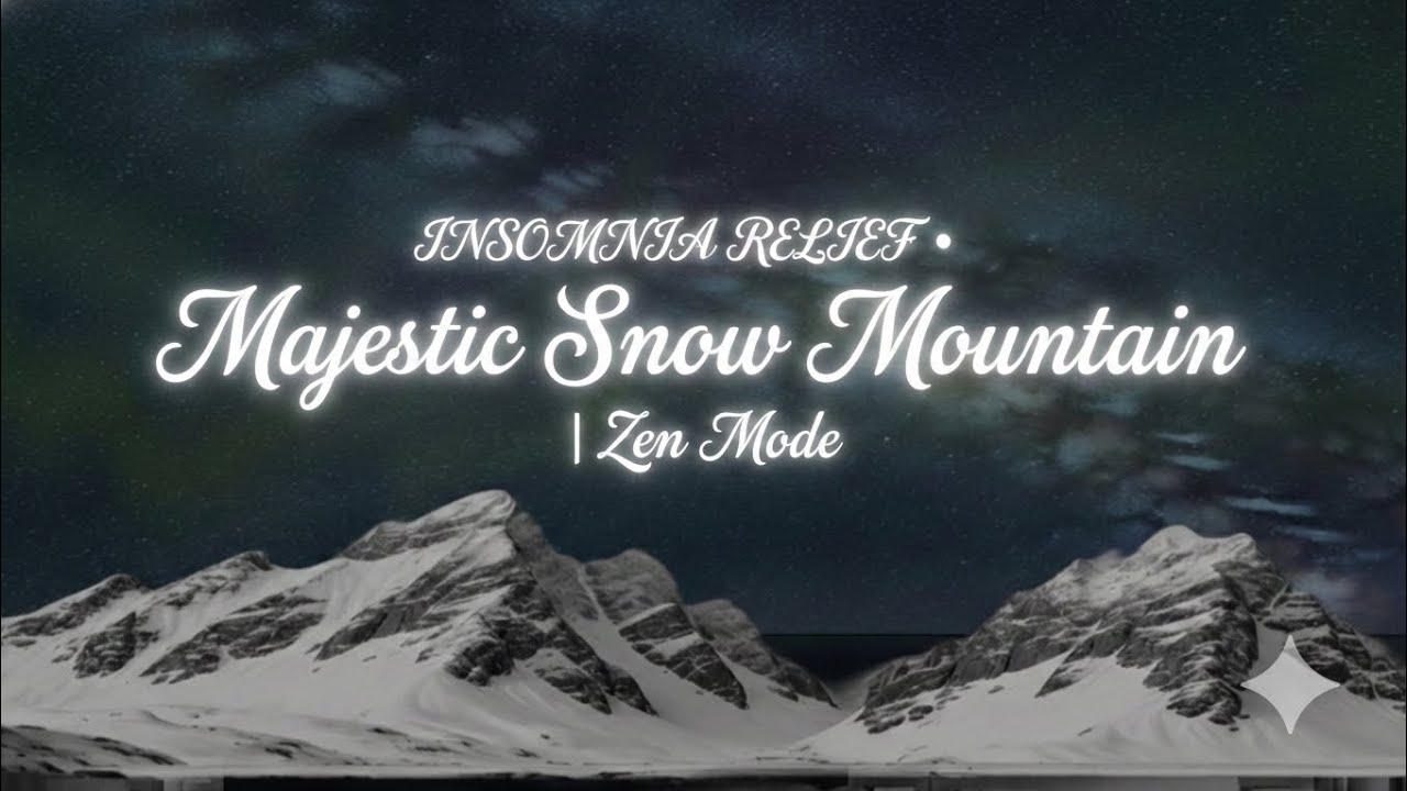 INSOMNIA RELIEF • Majestic Snow Mountain | Zen Mode