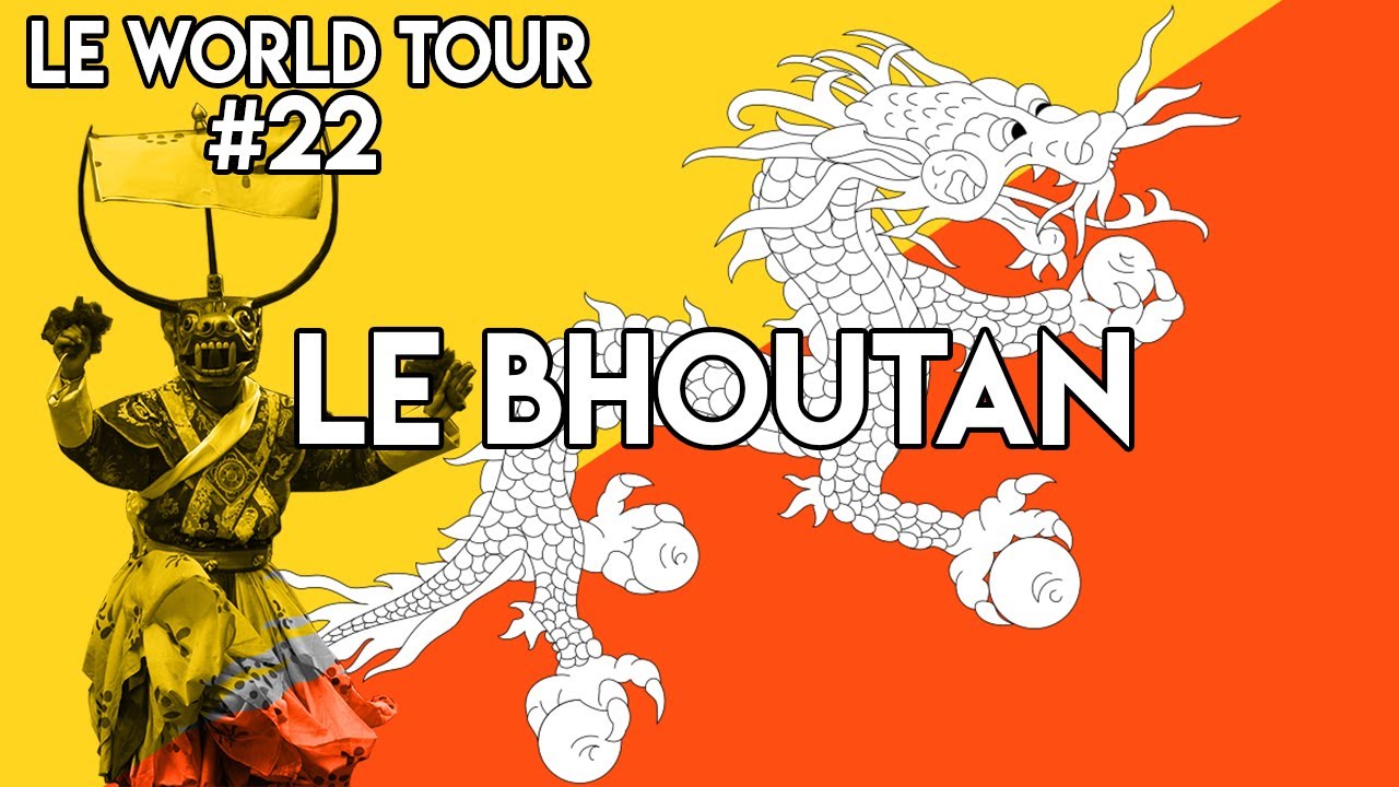 LE WORLD TOUR #22 : LE BHOUTAN