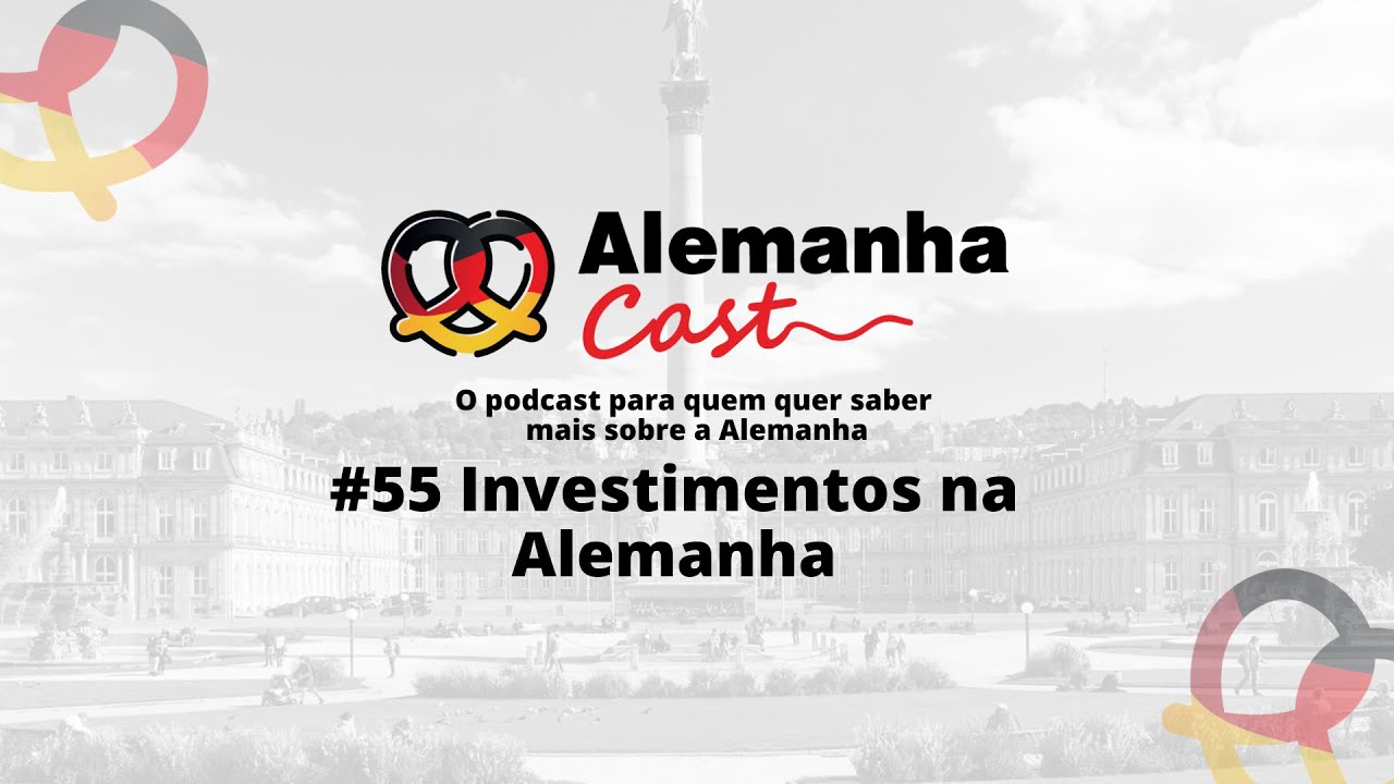 Alemanha Cast 55 - Investimentos na Alemanha