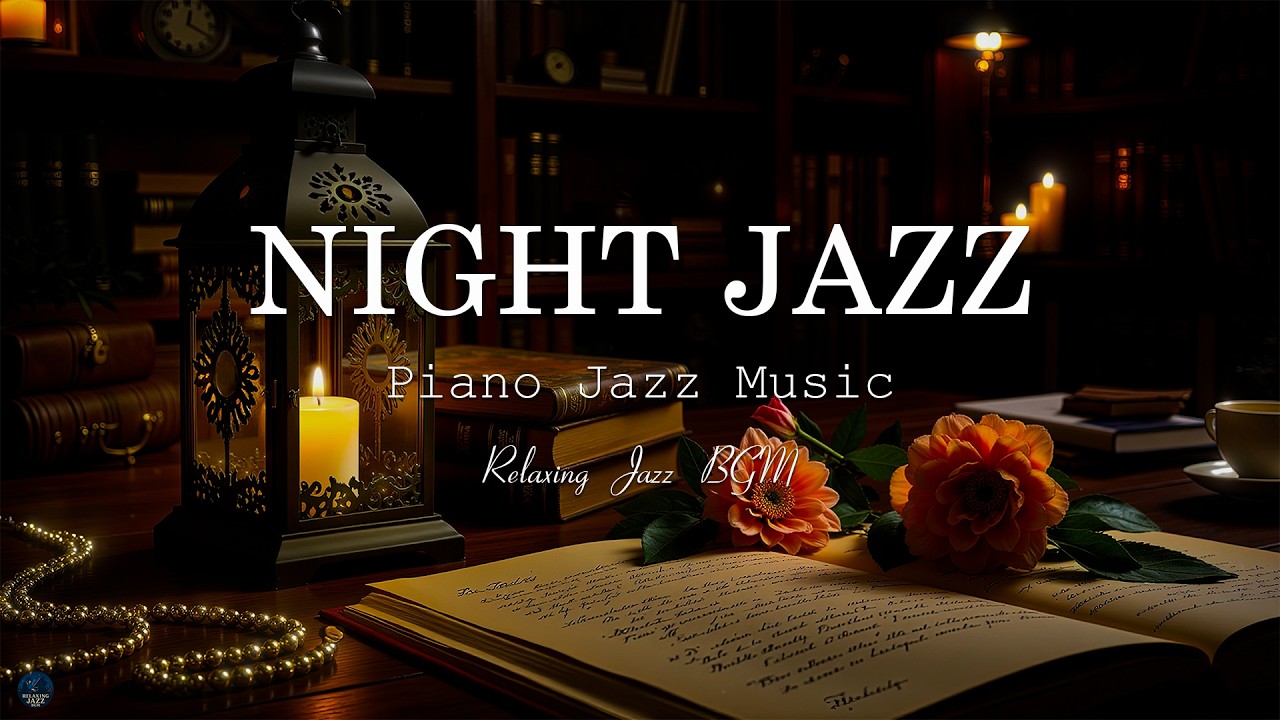 Relaxing Night Jazz Music - Chill out slow Piano Jazz Instrumental - Exquisite Jazz Music for Sleep