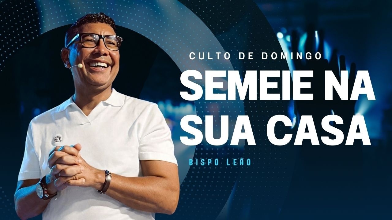 SEMEIE NA SUA CASA / BISPO LEÃO