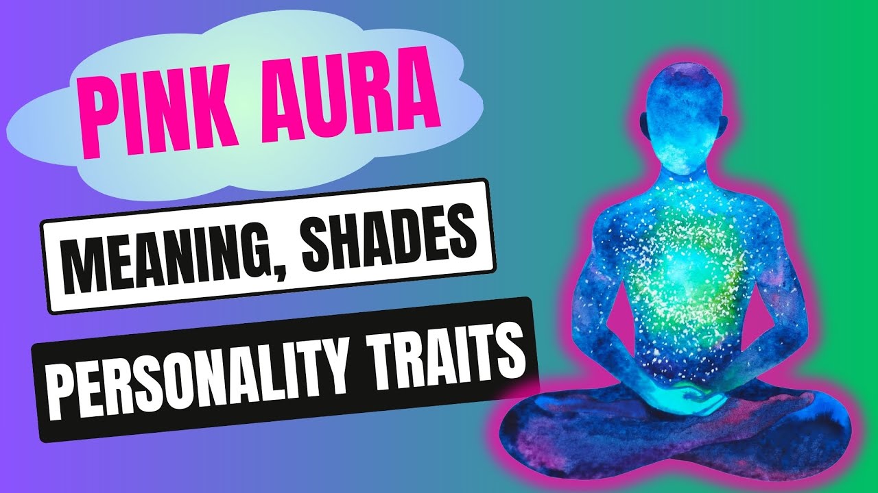 Unlock the Secrets of Pink Aura Meaning: Personality, Love, Career & More