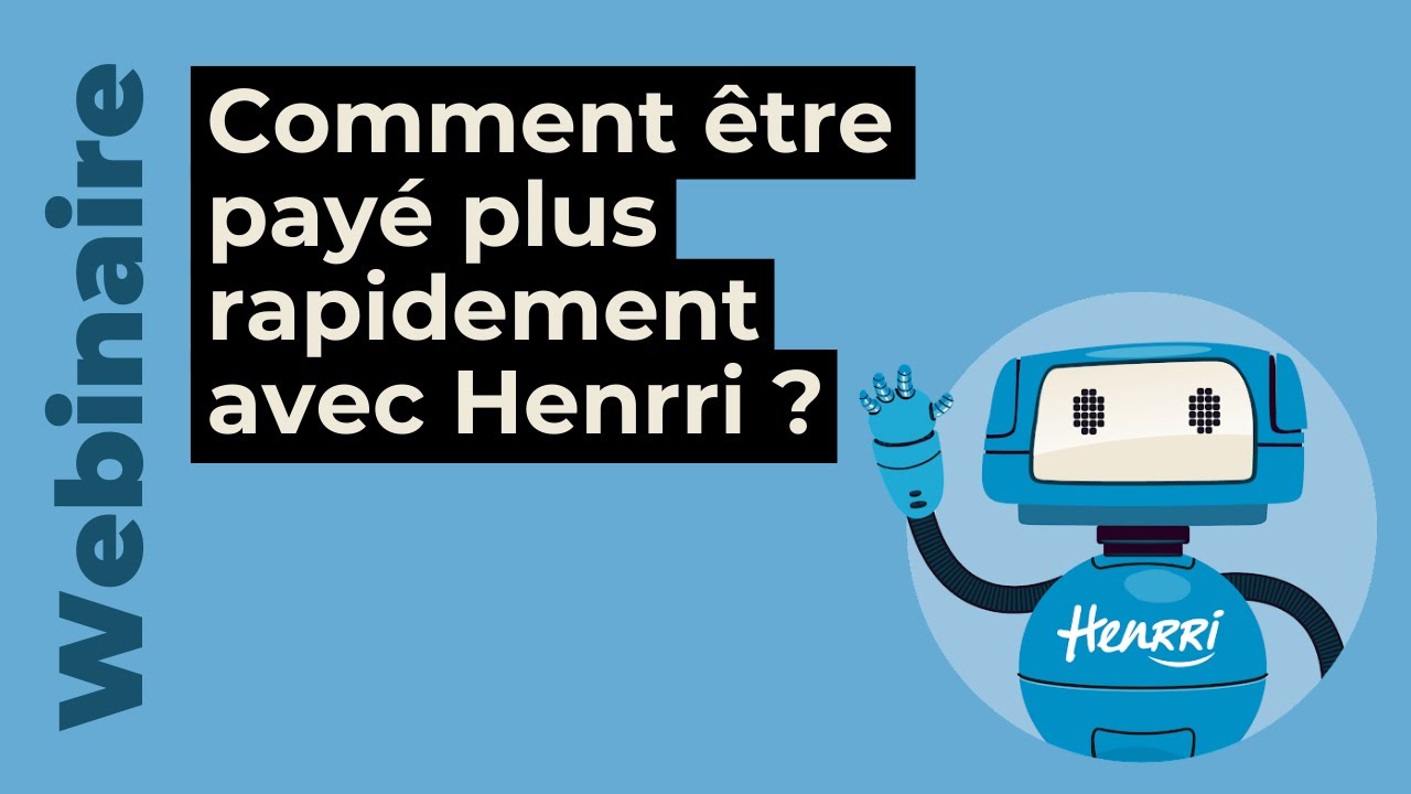 Replay Webinaire : Comment être payé plus rapidement avec Henrri ?