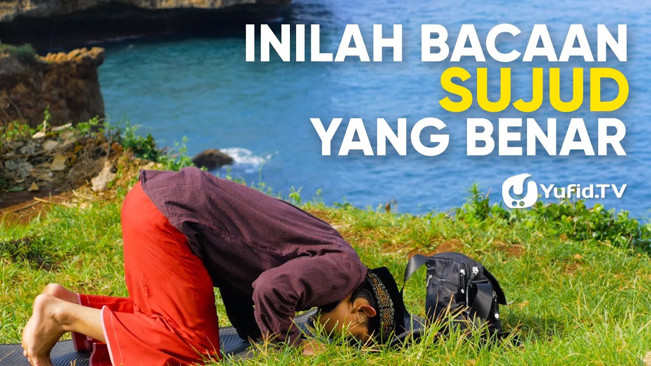 Tata Cara Sholat yang Benar Sesuai Sunnah LENGKAP : Bacaan Sujud Sesuai Sunnah (2019)