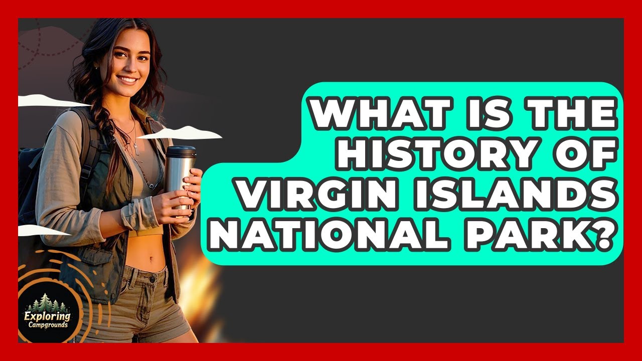 What Is The History Of Virgin Islands National Park? - Exploring Campgrounds
