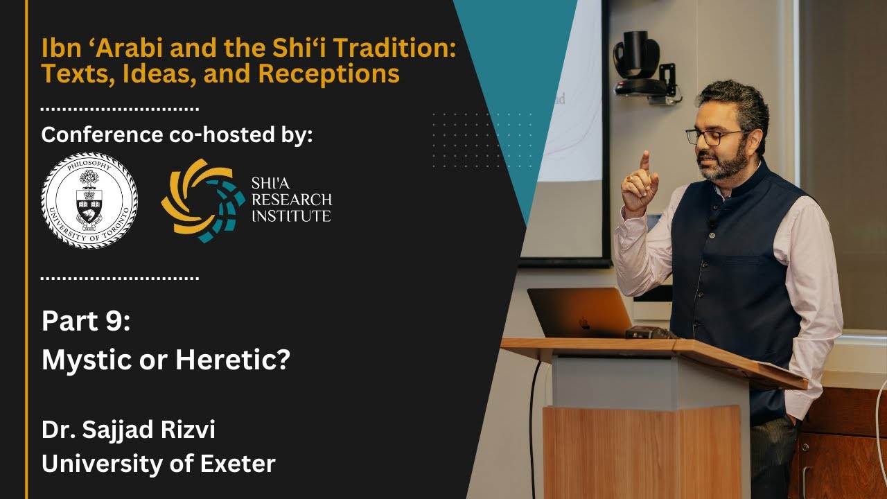 9/ Mystic or Heretic? - Sajjad Rizvi - Ibn ‘Arabi and the Shi’i Tradition Conference