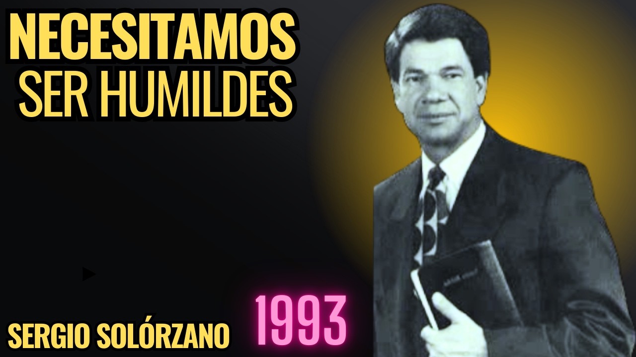 Está Predicacion Cambió Muchas vidas en los 90's | TEMA: Necesitamos ser Humildes | Sergio Solorzano