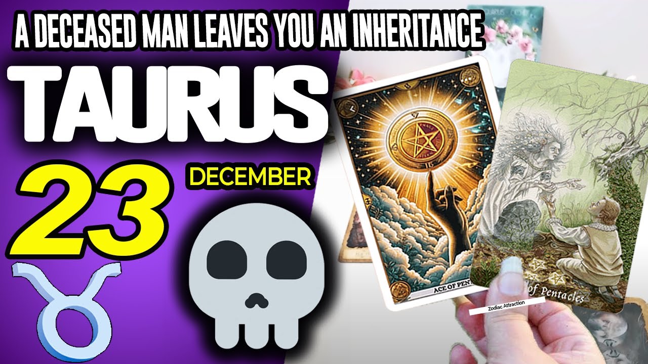 Taurus ♉🔞A DECEASED MAN LEAVES YOU AN INHERITANCE⚰️💵 horoscope for today DECEMBER 23 2025 ♉ 