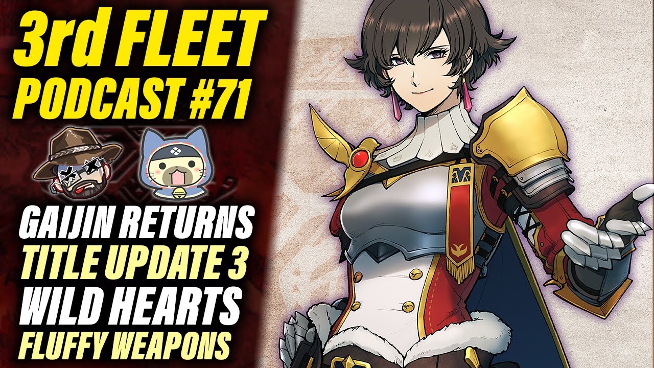 3rd Fleet Ep. 71 | Wild Hearts, Sunbreak Title Update 3, Fluffy Weapons, Anomaly & Rank Grinding