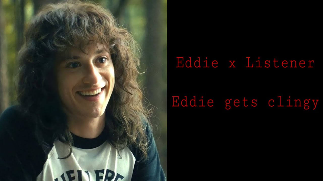 Eddie x Listener |Eddie gets clingy| (REQUESTED)