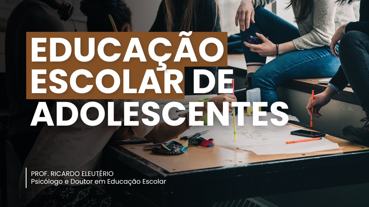 ADOLESCÊNCIA E A EDUCAÇÃO ESCOLAR