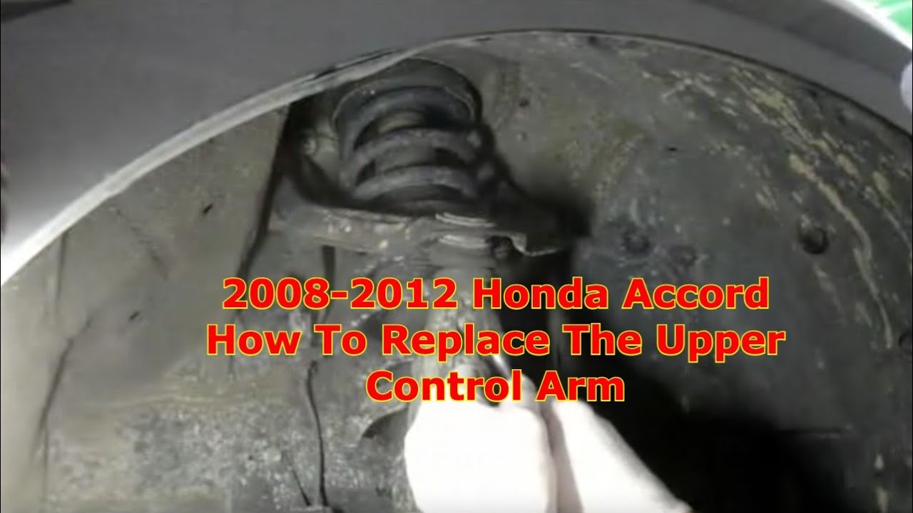 How To Replace The Upper Control Arm 2008-2012 Honda Accord