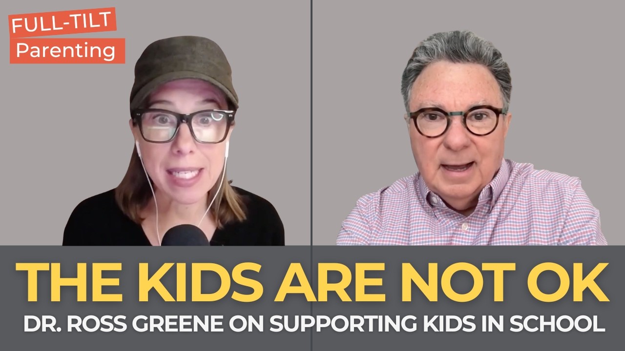 Dr. Ross Greene on The Kids Who Aren’t Okay & Re-imagining School Support | Full-Tilt Parenting