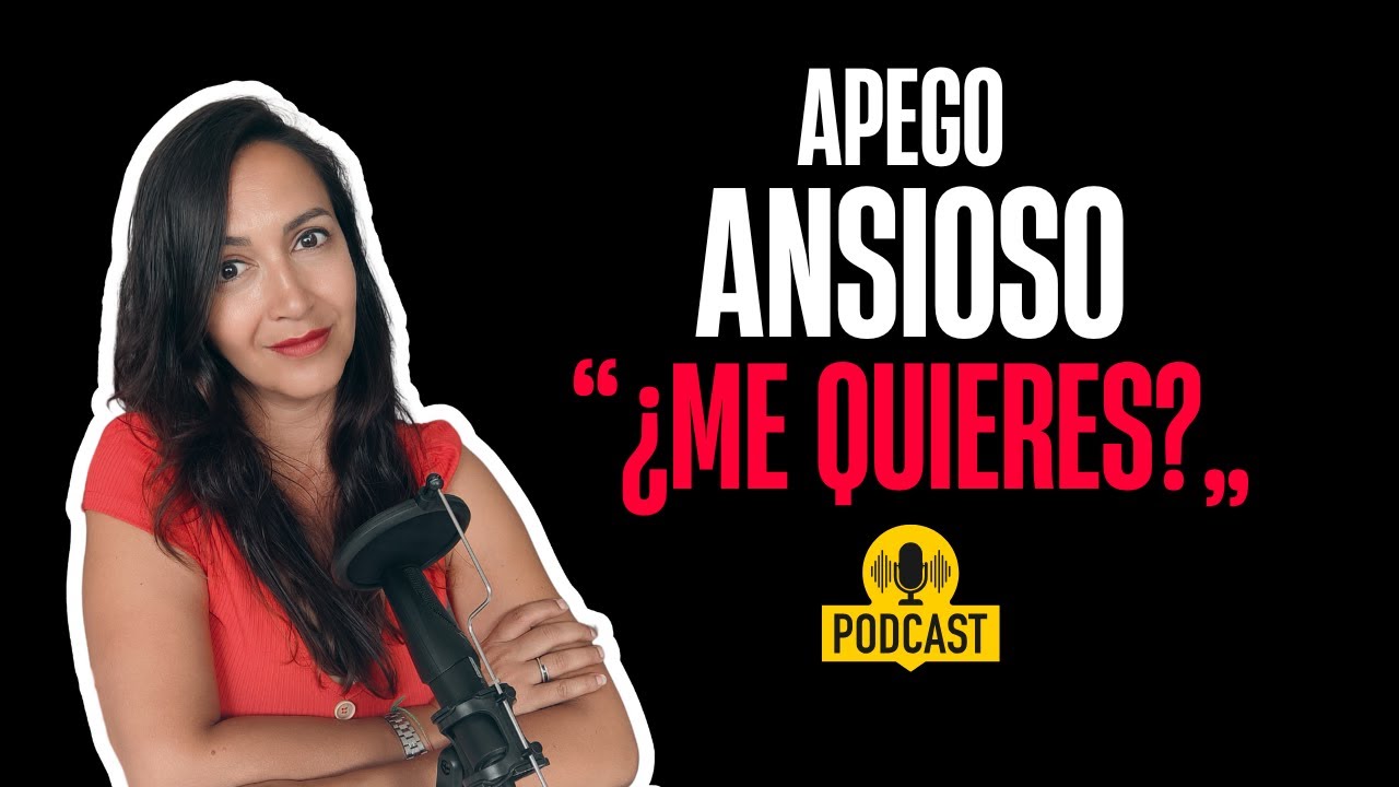 El APEGO ANSIOSO y su imperiosa necesidad de confirmar el amor de la pareja -  Ep. 1 Podcast