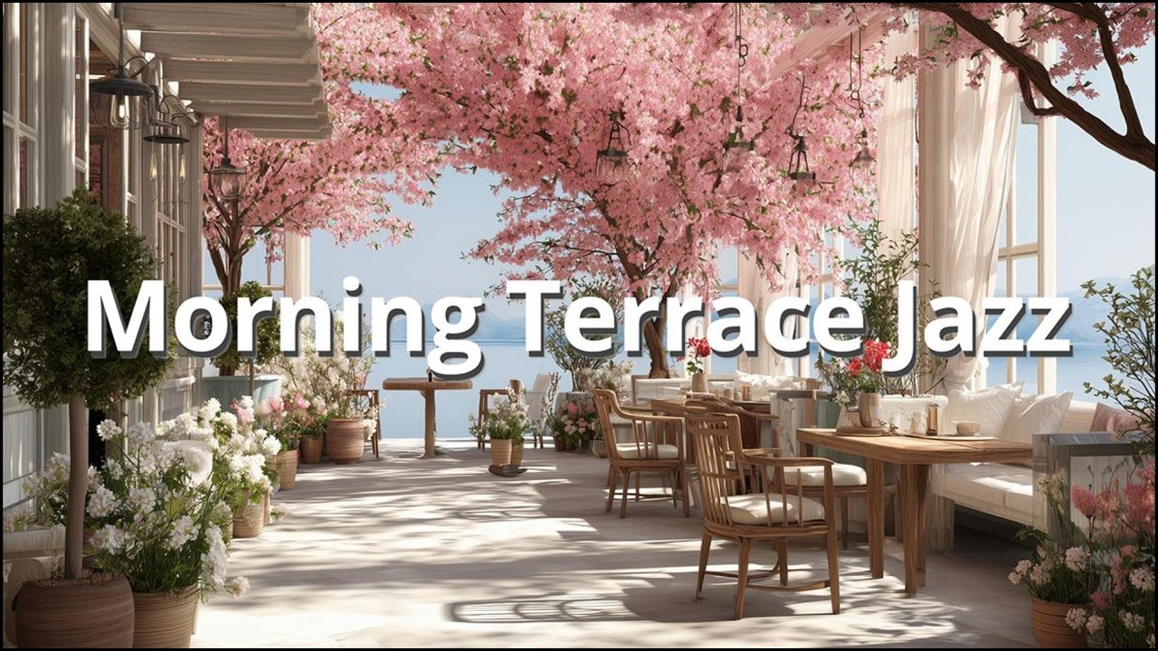 Morning Cozy Terrace Cafe BGM ☕ Quiet Jazz Music for Work & Study