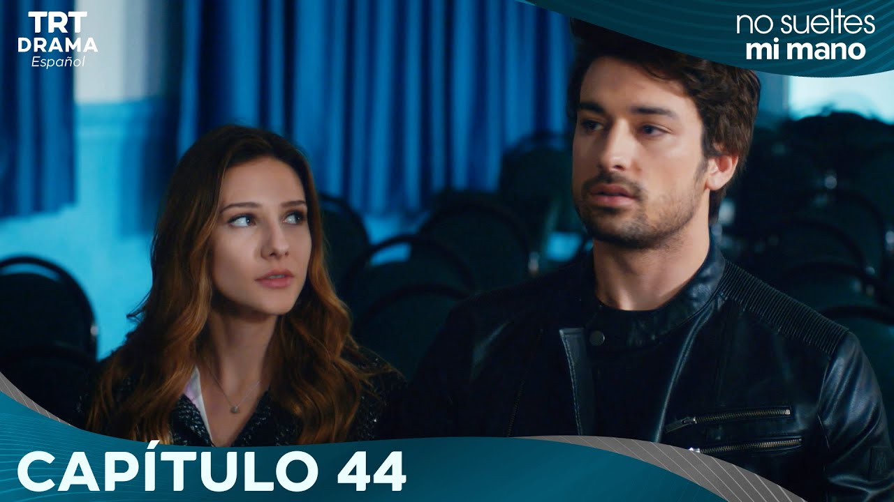 Elimi Bırakma (No Sueltes Mi Mano) - Capítulo  44