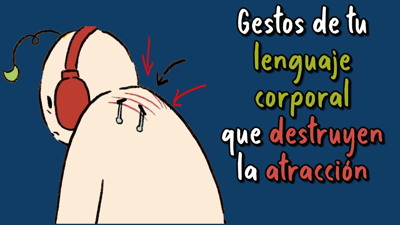 5 gestos de tu LENGUAJE CORPORAL que destruyen la ATRACCIÓN