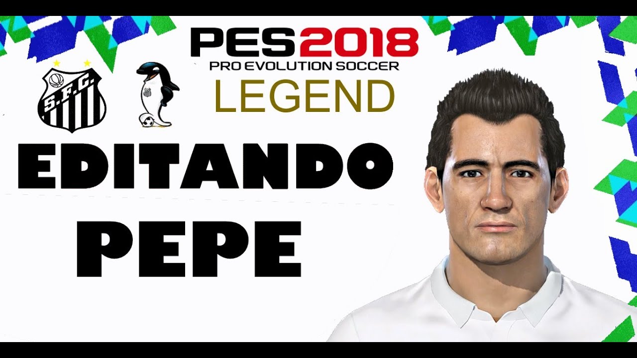 PEPE DO SANTOS FC PES 2018 (LENDA BR)