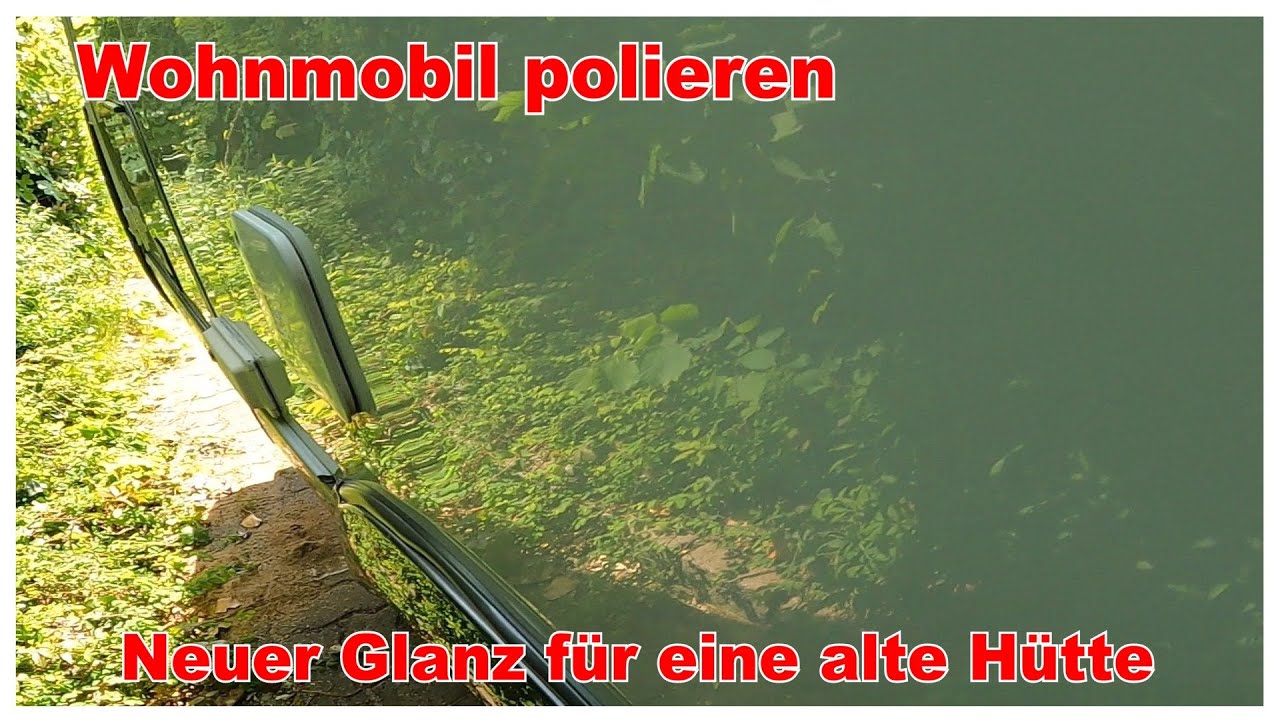 Wohnmobil polieren, neuer Glanz für eine alte Hütte