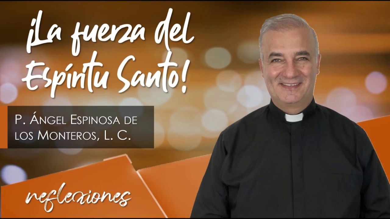 La Fuerza del Espíritu Santo - Padre Ángel Espinosa de los Monteros