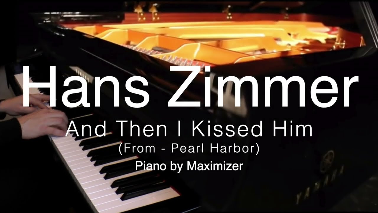 Hans Zimmer  - And Then I Kissed Him  - Pearl Harbor - ( Solo Piano Cover) - Maximizer