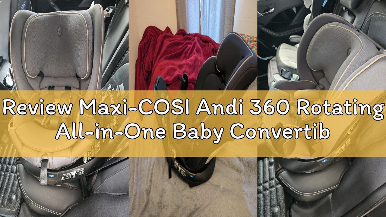 Review Maxi-COSI Andi 360 Rotating All-in-One Baby Convertible Car Seat, Rear Facing, Forward Facing