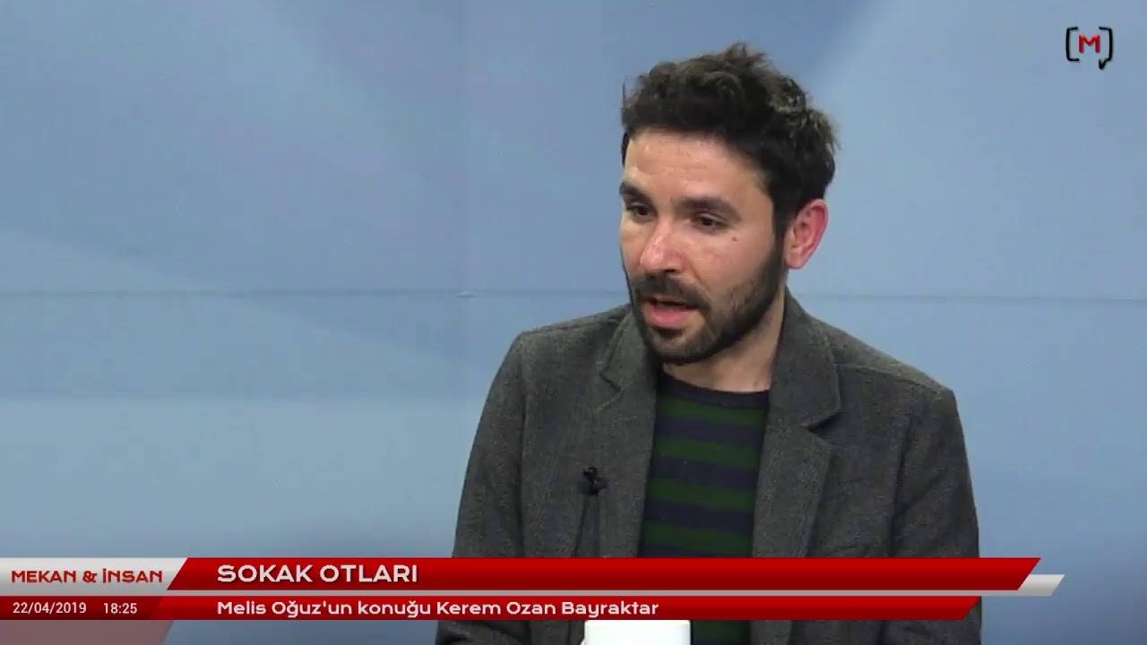 Mekan ve İnsan: Sokak otları Konuk: Kerem Ozan Bayraktar
