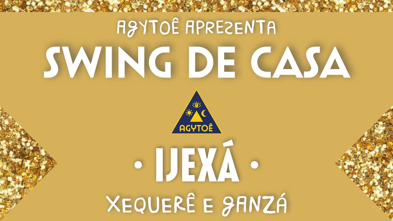 Swing de Casa: Xequerê e Ganzá do Agytoê • Ijexá