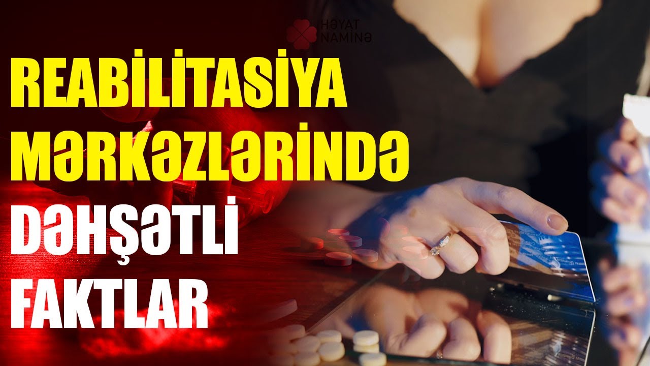 Reabilitasiya mərkəzlərində nə baş verir?
