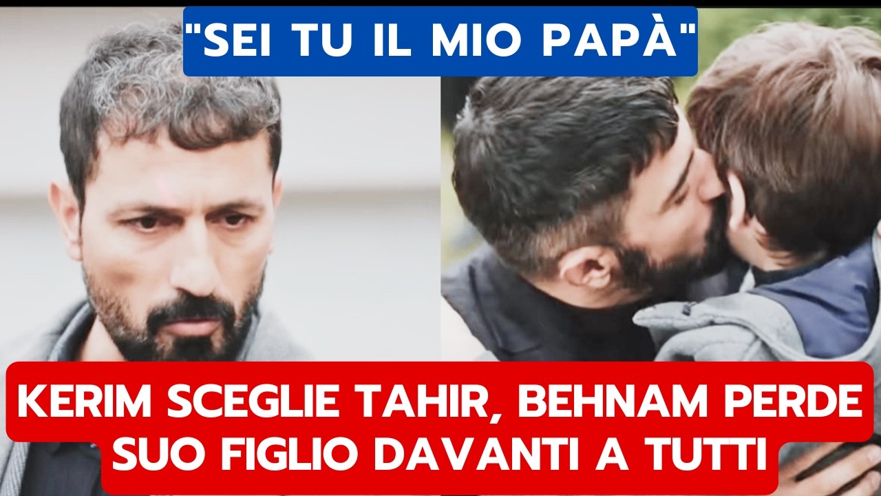 IO SONO FARAH ANTICIPAZIONI: KERIM SCEGLIE TAHIR, BEHNAM PERDE SUO FIGLIO DAVANTI A TUTTI