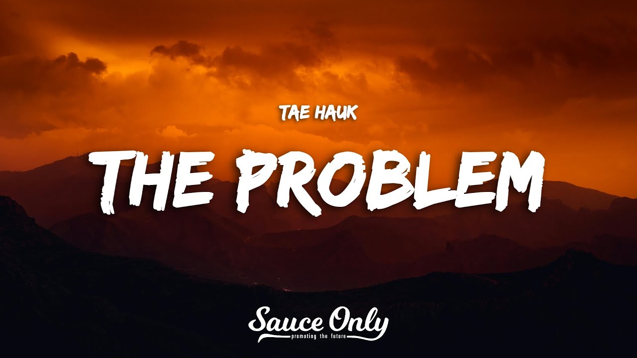 Tae Hauk - THE PROBLEM (Lyrics)