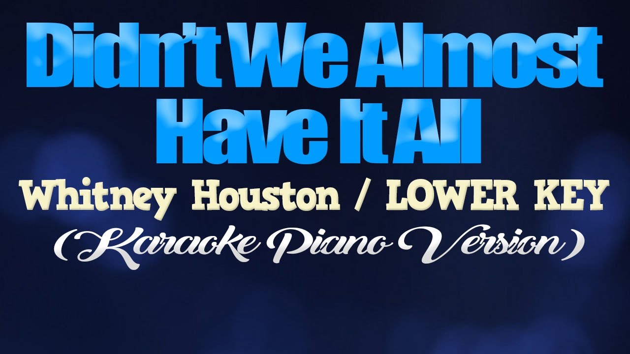 DIDN'T WE ALMOST HAVE IT ALL - Whitney Houston/LOWER KEY (KARAOKE PIANO VERSION)
