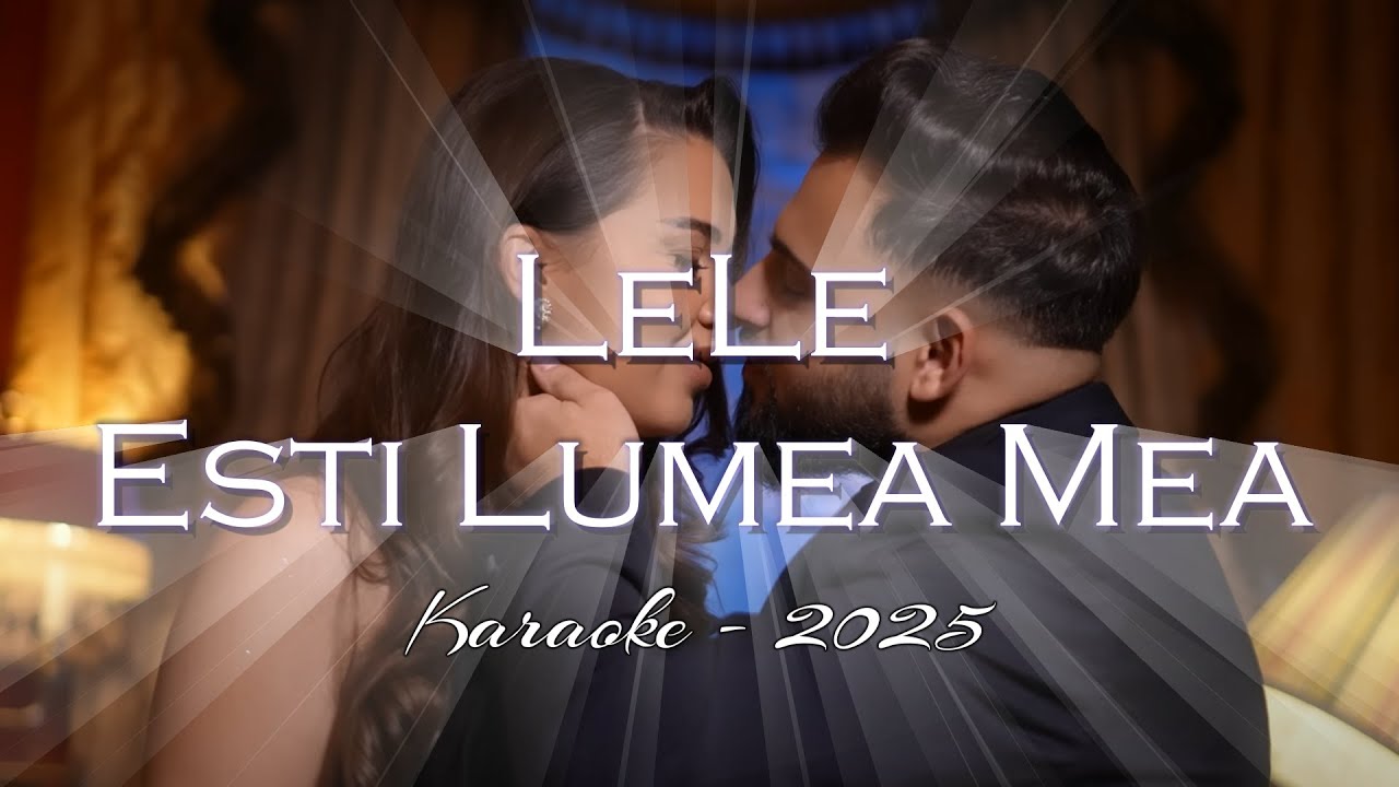 KARAOKE - LeLe -Esti Lumea Mea - 2025