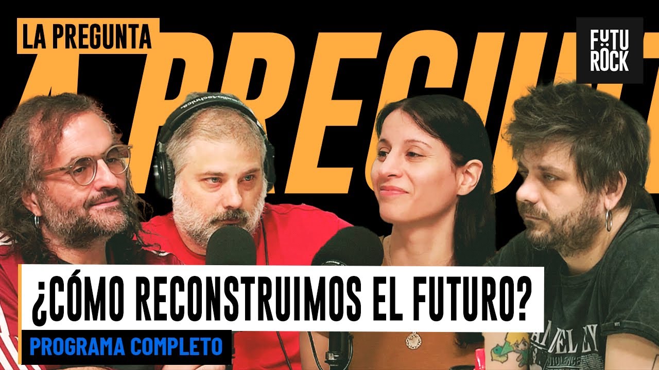 &iquest;C&Oacute;MO RECONSTRUIMOS EL FUTURO? | PROGRAMA COMPLETO de LA PREGUNTA