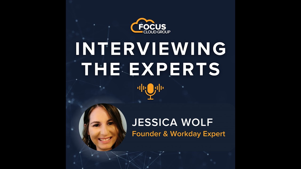 Interviewing the Experts: Jessica Wolf - Founder & Workday Expert