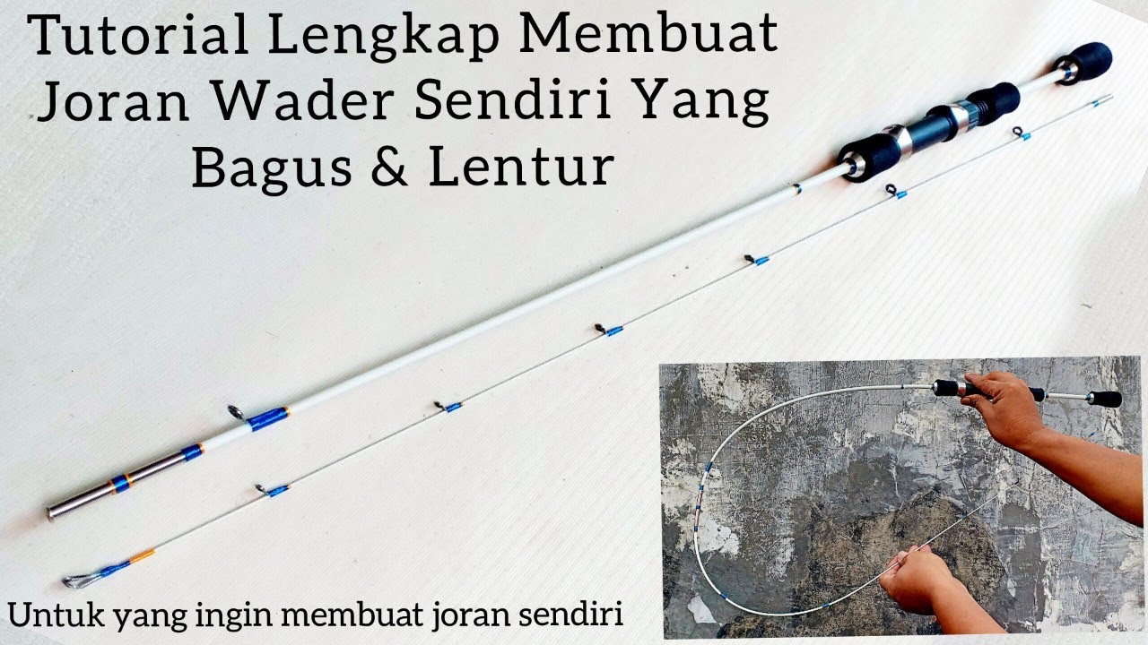 Membuat Joran Wader Super Lentur yang Bagus