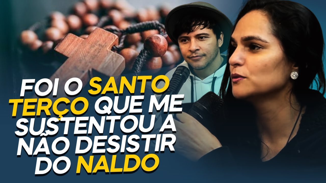 O QUE ME SUSTENTOU A NÃO DESISTIR DO NALDO FOI O SANTO TERÇO | NALDO JOSÉ