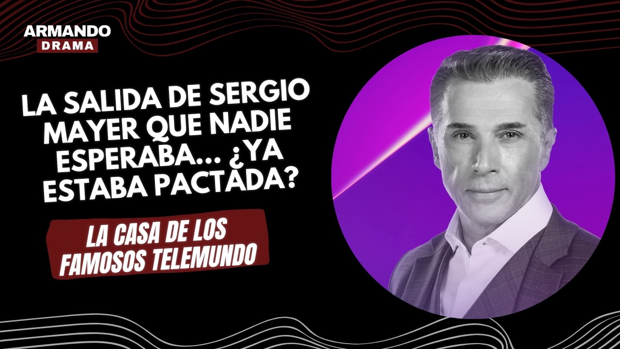 ¿Sergio Mayer pactó su salida de La Casa de los Famosos Telemundo?