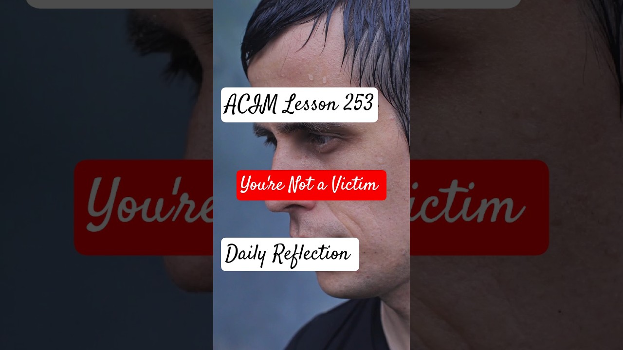 You Are Not a Victim of the World | ACIM Lesson 253 Daily Reflection #spiritualawakening