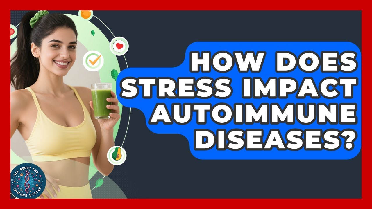 How Does Stress Impact Autoimmune Diseases? | All About the Immune System News