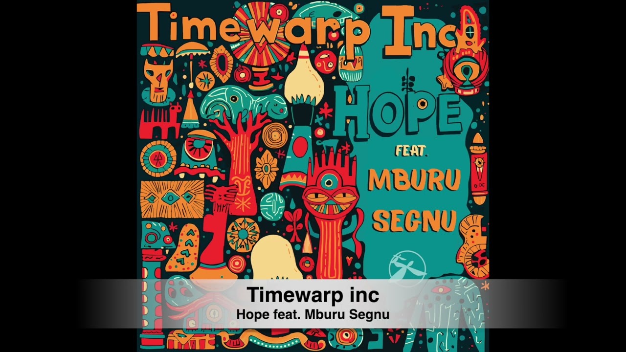 Timewarp inc - Hope feat. Mburu Segnu
