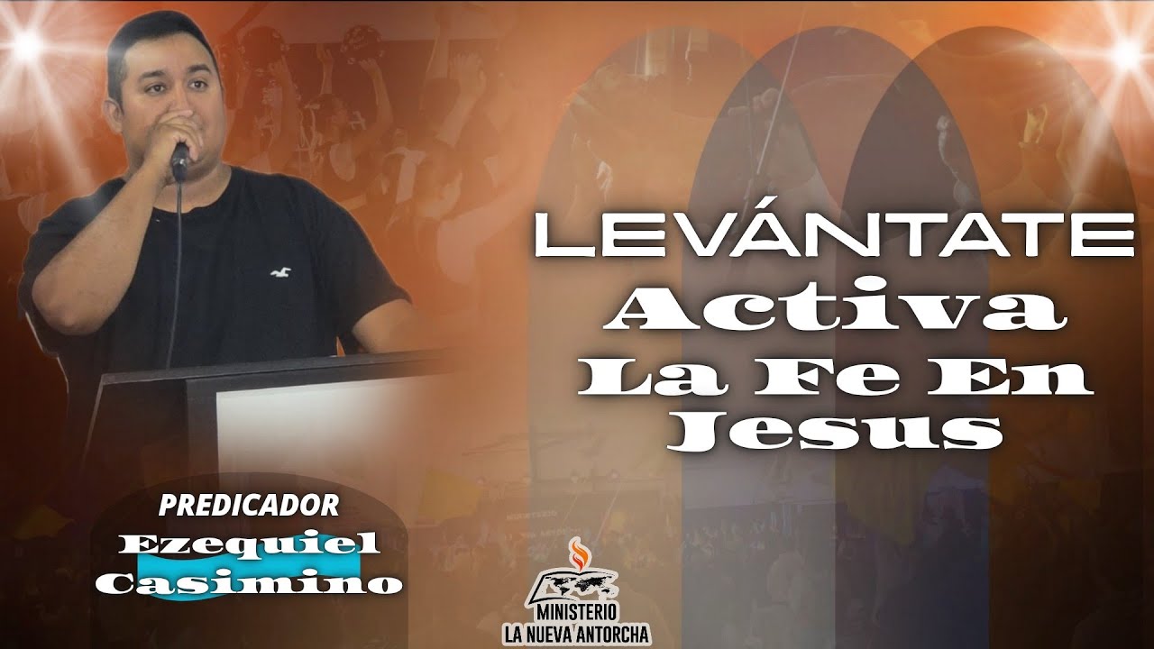 Levántate, Activa La Fe En Jesús | PREDICADOR EZEQUIEL CASIMINO 