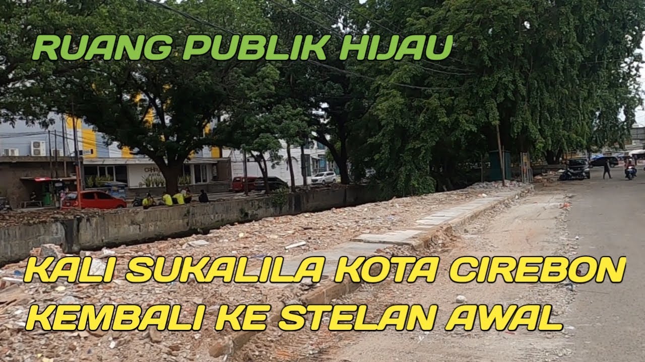 KALI SUKALILA KOTA CIREBON KEMBALI KE STELAN AWAL RUANG PUBLIK HIJAU