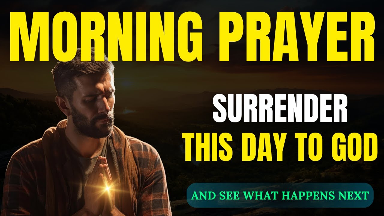 Morning Prayer to Surrender Your Entire Day to God | Powerful Prayer for Guidance, Protection, Favor