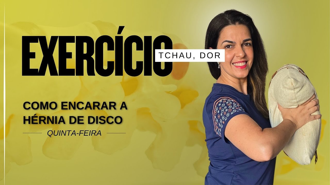 COMO ENCARAR A HÉRNIA DE DISCO - Exercício Tchau, Dor - Keylla Bhering