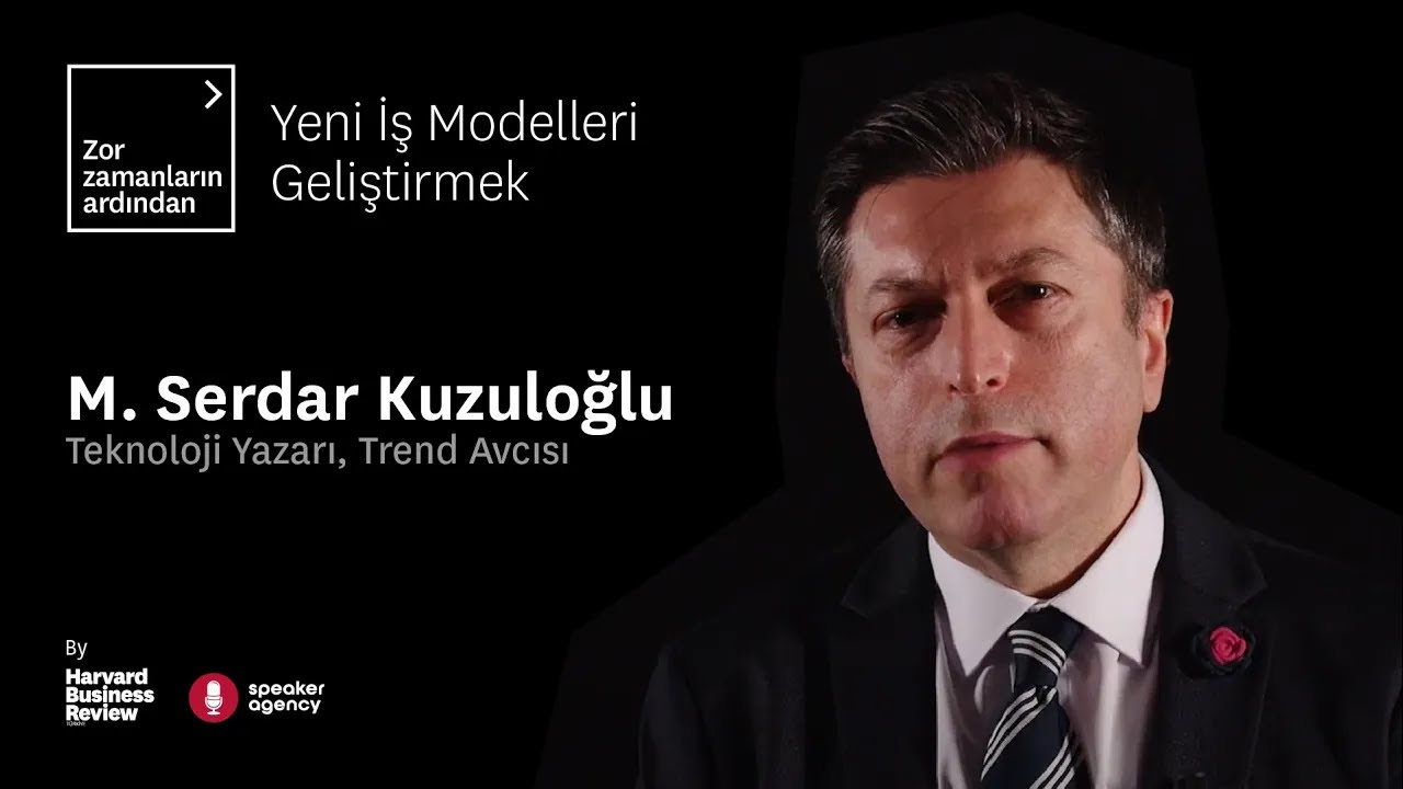 Yeni İş Modelleri Geliştirmek | Zor Zamanların Ardından - M. Serdar Kuzuloğlu