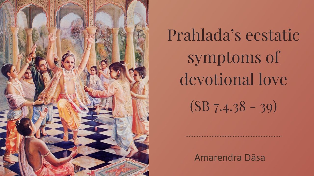 Prahlada's ecstatic symptoms of devotional love (SB 7.4.38-39) | Amarendra Dāsa