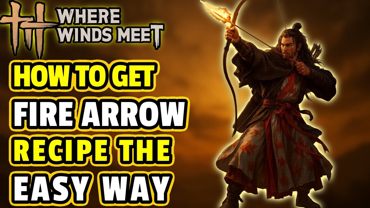 WHERE WINDS MEET: How To Get The FIRE ARROW Recipe & Craft MORE Fire Arrows